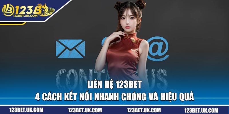 4 cách liên lạc 123BET nhanh chóng và hiệu quả